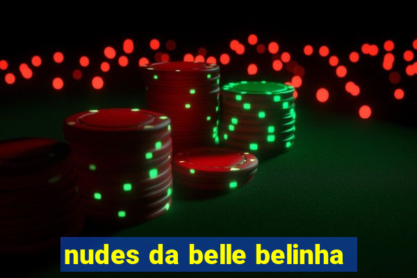 nudes da belle belinha